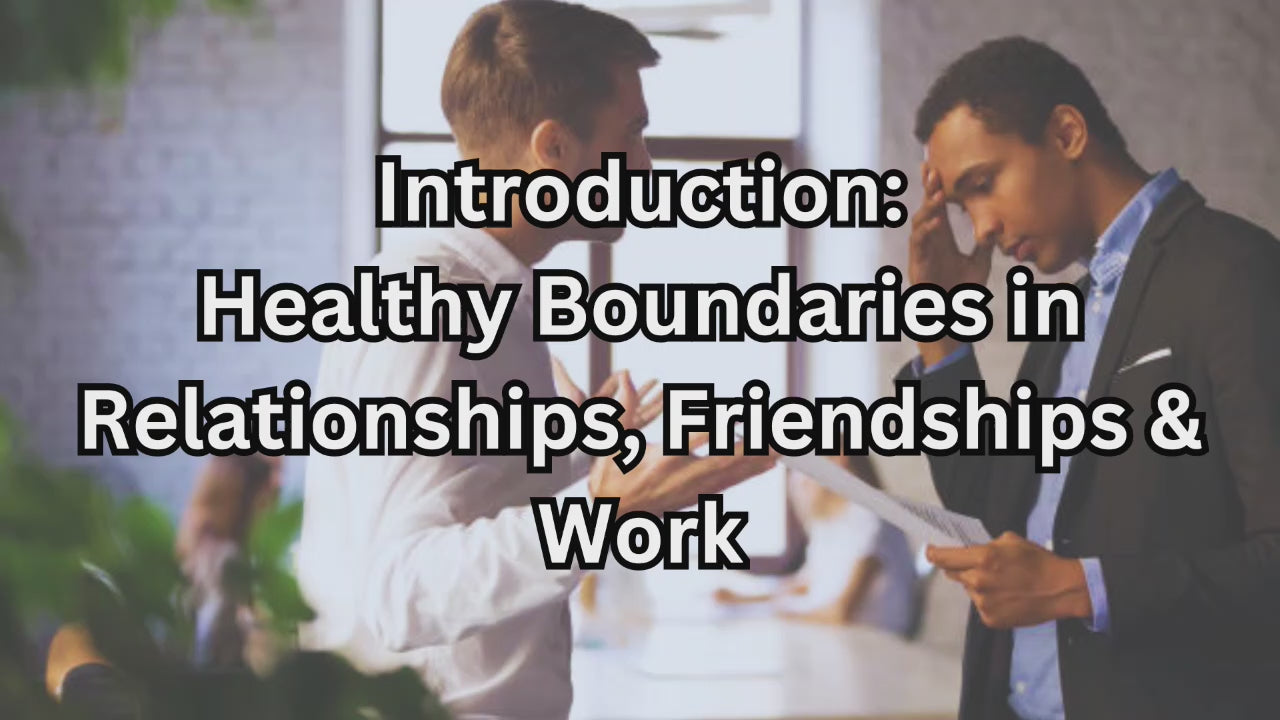 Healthy Boundaries in Relationships, Friendships and Work